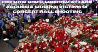 Fox Now Roku: Moscow Attack As Russia Mourns Victims Of Concert Hall Shooting