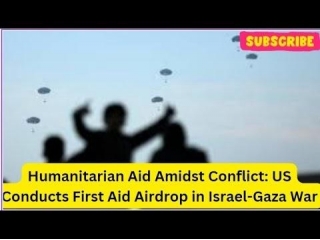 Humanitarian Aid Amidst Conflict: US Conducts First Aid Airdrop In Israel-Gaza War