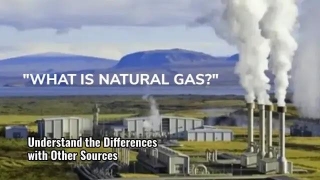 Understanding The Differences Between Natural Gas And Other Energy Sources