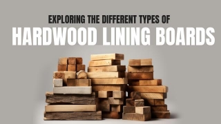 Exploring The Different Types Of Hardwood Lining Boards