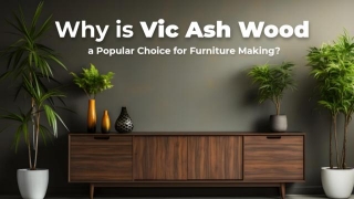 Why Is Vic Ash Wood A Popular Choice For Furniture Making?