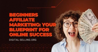 Beginners Affiliate Marketing: Your Blueprint For Online Success