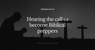Hearing The Call To Become Biblical Preppers