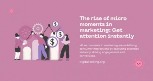 The Rise Of Micro Moments In Marketing: Get Attention Instantly