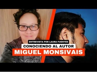 Entrevista - Laura Fuentes A Miguel Monsivais - Conociendo Autores