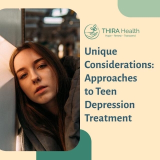 Unique Considerations: Approaches To Teen Depression Treatment