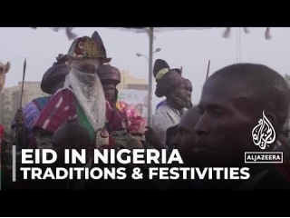 Video - Eid Celebrations In Nigeria: Centuries-old Traditions Mark Festivities