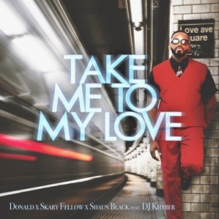 Donald, Skary Fellow & Shaun Black Ft DJ Khyber – Take Me To My Love