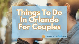 Things To Do In Orlando For Couples: Ultimate Guide