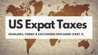 US Expat Tax Filing: Deadlines, Forms, And Exclusions Explained (Part 2)