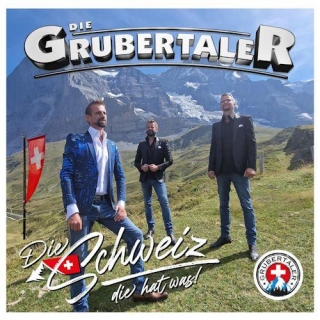Die Grubertaler - Die Schweiz, Die Hat Was