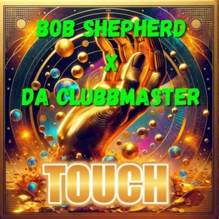 Bob Shepherd & Da Clubbmaster - Touch