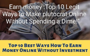 Earn Money :Top 10 Legit Ways To Make Plutocrat Online Without Spending A Dime!