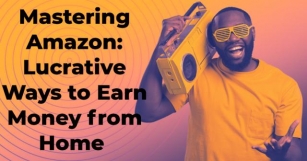 Mastering Amazon: Lucrative Ways To Earn Money From Home | By Earn Money