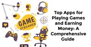 Top Apps For Playing Games And Earning Money: A Comprehensive Guide | By Earn Money