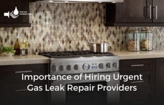 Importance Of Hiring Urgent Gas Leak Repair Providers