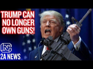 Wow, Trump Can No Longer Own Guns!
