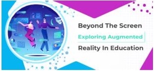 Beyond The Screen: Exploring Augmented Reality In Education