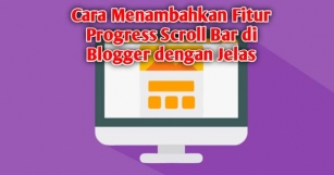 Cara Menambahkan Fitur Progress Scroll Bar Di Blogger Dengan Jelas
