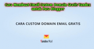 Cara Membuat Email Custom Domain Gratis Yandex Untuk Para Blogger