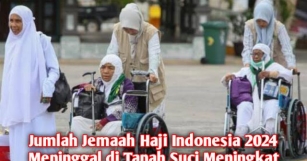 Jumlah Jemaah Haji Indonesia 2024 Meninggal Di Tanah Suci Meningkat