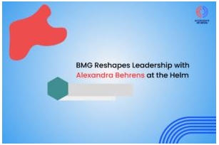 BMG Reshapes Leadership With Alexandra Behrens At The Helm 