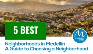 5 Best Neighborhoods In Medellín: A Guide To Choosing A Neighborhood