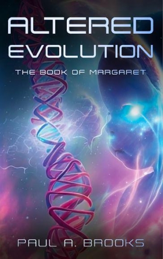 Altered Evolution: The Book Of Margaret By Paul A Brooks