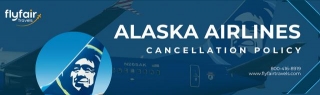 Alaska Airlines Cancellation Policy: Everything You Need To Know!
