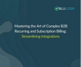 Mastering The Art Of Complex B2B Recurring And Subscription Billing: Streamlining Integrations