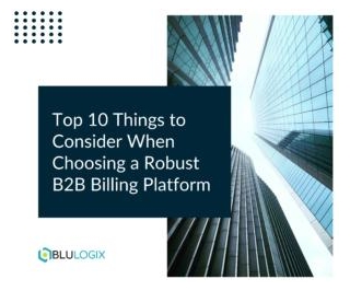 Top 10 Things To Consider When Choosing A Robust B2B Billing Platform