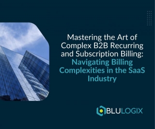Mastering The Art Of Complex B2B Recurring And Subscription Billing: Navigating Billing Complexities In The SaaS Industry