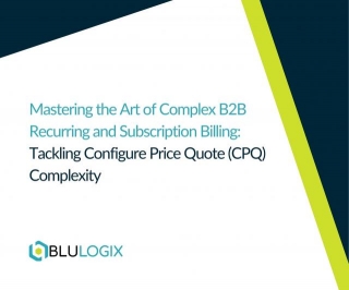 Mastering The Art Of Complex B2B Recurring And Subscription Billing: Tackling Configure Price Quote (CPQ) Complexity