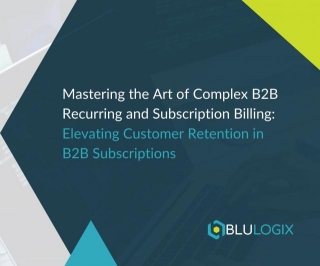 Mastering The Art Of Complex B2B Recurring And Subscription Billing: Elevating Customer Retention In B2B Subscriptions