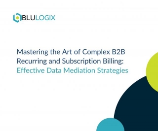 Mastering The Art Of Complex B2B Recurring And Subscription Billing: Effective Data Mediation Strategies