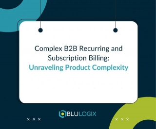 Mastering The Art Of Complex B2B Recurring And Subscription Billing: Unraveling Product Complexity