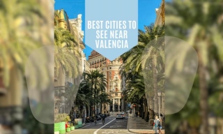 Best Cities To Visit In Valencia And Around - Andy