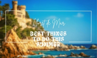 Spice Up Your Holiday With Lloret De Mar's Top Activities! - Andy