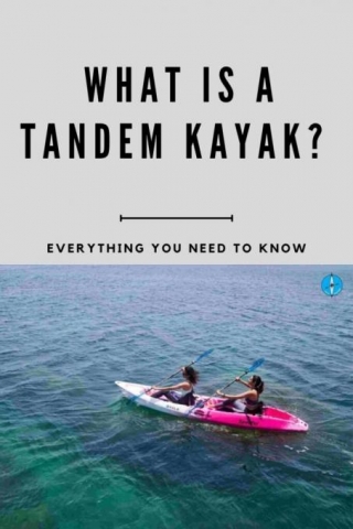 What Is A Tandem Kayak? Everything You Need To Know