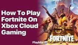 Discover the Power of Fortnite on Xbox Cloud Gaming