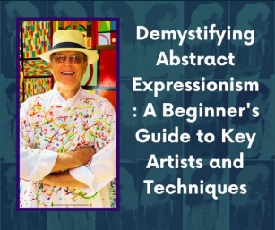 Demystifying Abstract Expressionism: A Beginner's Guide To Key Artists And Techniques