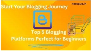 Start Your Blogging :Top 5 Blogging Platforms Perfect For Beginners