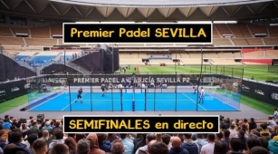 SEMIFINALES Premier Padel SEVILLA En DIRECTO 【Dónde Ver Partidos】