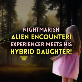 Nightmarish ALIEN ENCOUNTER! Experiencer Meets His HYBRID DAUGHTER!