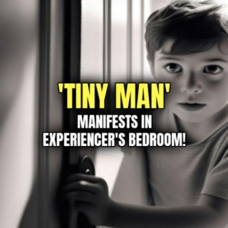 'TINY MAN' Manifests In Experiencer's Bedroom!
