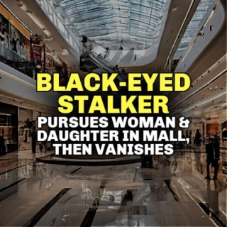 BLACK-EYED STALKER Pursues Woman & Daughter In Mall, Then Vanishes