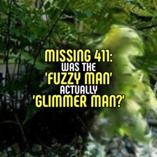 MISSING 411: Was The 'FUZZY MAN' Actually 'GLIMMER MAN?'