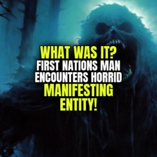 WHAT WAS IT? First Nations Man Encounters Horrid MANIFESTING ENTITY!