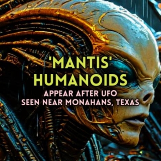 'MANTIS' HUMANOIDS Appear After UFO Seen Near Monahans, Texas