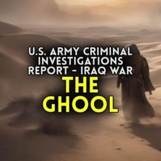 U.S. Army Criminal Investigations Report - Iraq War - 'THE GHOOL'